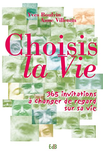 Choisis la vie: 365 invitations à changer de regard sur sa vie Choisis la vie: 365 invitations à changer de regard sur sa vie