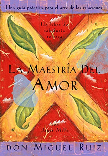 La Maestría del Amor (Un libro de la sabiduría tolteca) (Spanish Edition) livre