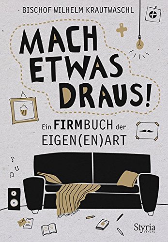 Mach etwas draus!: Ein Firmbuch der Eigen(en) Art