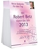 Mein Gedanke für den Tag - Abreißkalender 2013: Mit Robert Betz durch das Jahr 2013 by 