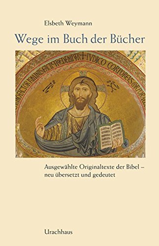 Download Wege im Buch der Bücher: Ausgewählte Originaltexte der Bibel - neu übersetzt und gedeutet Download Wege im Buch der Bücher: Ausgewählte Originaltexte der Bibel - neu übersetzt und gedeutet