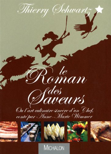 Le roman des saveurs : Ou l'art culinaire sincère d'un chef