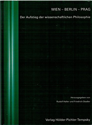 Wien - Berlin - Prag. Der Aufstieg der wissenschaftlichen Philosophie