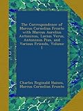 Image de The Correspondence of Marcus Cornelius Fronto with Marcus Aurelius Antoninus, Lucius Verus, Antoninus Pius, and Various Friends, Volume 1