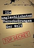 Die unglaublichsten Verschwörungen der Welt: Von den Illuminaten bis 9/11. Von Diana bis Trump by Charlotte Greig