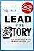 Lead with a Story: A Guide to Crafting Business Narratives That Captivate, Convince, and Inspire by Paul Smith