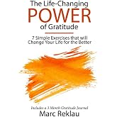 The Life-Changing Power of Gratitude: 7 Simple Exercises that will Change Your Life for the Better. Includes a 3 Month Gratit