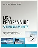 Image de iOS 5 Programming Pushing the Limits: Developing Extraordinary Mobile Apps for Apple iPhone, iPad, and iPod Touch