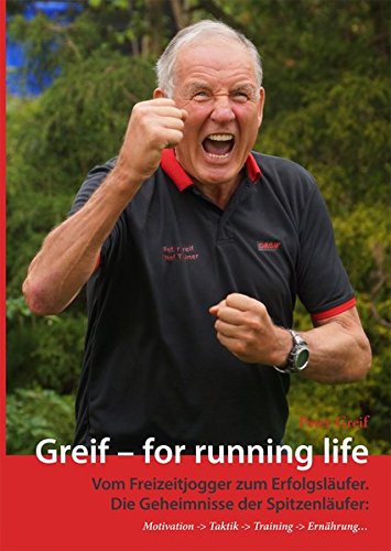 Download Greif - for running life: Vom Freizeitjogger zum Erfolgsläufer. Die Geheimnisse der Spitzenläufer Download Greif - for running life: Vom Freizeitjogger zum Erfolgsläufer. Die Geheimnisse der Spitzenläufer