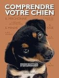 Comprendre votre chien. Décodez ses attitudes et son comportement