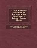 La Vie Interieure Simplifiee Et Ramenee a Son Fondement - Primary Source Edition
