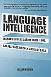 Language Intelligence: Lessons on persuasion from Jesus, Shakespeare, Lincoln, and Lady Gaga by Joseph J Romm