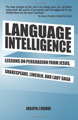 Language Intelligence: Lessons on persuasion from Jesus, Shakespeare, Lincoln, and Lady Gaga