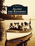 Image de Along the Kennebec: The Herman Bryant Collection (Images of America) (English Edition)