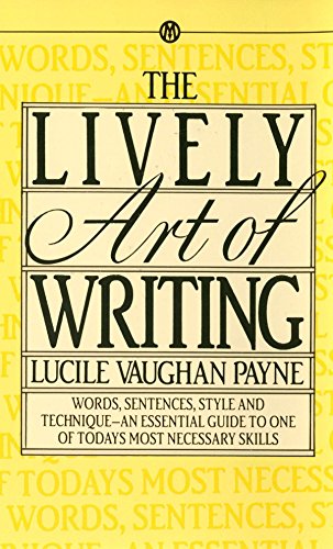 The Lively Art of Writing: Words, Sentences, Style and Technique -- an Essential Guide to One of Today's Most Necessary Skills (Mentor)