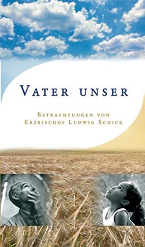 Download Vater Unser: Betrachtungen von Erzbischof Ludwig Schick Download Vater Unser: Betrachtungen von Erzbischof Ludwig Schick