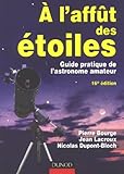 Image de A l'affût des étoiles : Guide pratique de l'astronome amateur