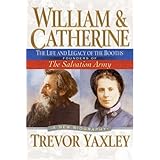William & Catherine: the Life and Legacy of the Booths: Founders of the Salvation Army