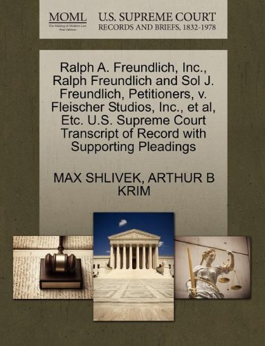 Ralph A. Freundlich, Inc., Ralph Freundlich and Sol J. Freundlich, Petitioners, V. Fleischer Studios, Inc., Et Al, Etc. U.S. Supreme Court Transcript of Record with Supporting Pleadings