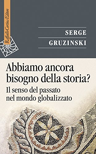 Book's Cover of Abbiamo ancora bisogno della storia Il senso del passato nel mondo globalizzato