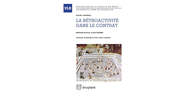 La Retroactivite Dans Le Contrat Etude D Une Notion Fonctionnelle A La Lumiere Du Principe Constitutionnel D Egalite Lsb Ulb Collec Amazon Co Uk Jafferali Rafael 9782802746607 Books
