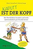 Kaputt ist der Kopf: Mit Wortbildern hundert und mehr Lateinvokabeln pro Stunde lernen by