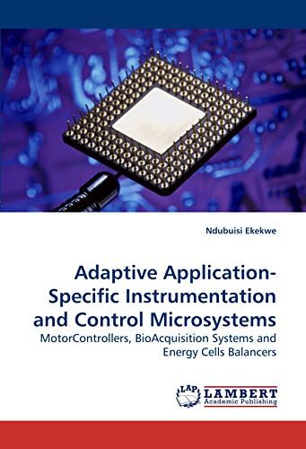 Adaptive Application-Specific Instrumentation and Control Microsystems: MotorControllers, BioAcquisition Systems and Energy Cells Balancers