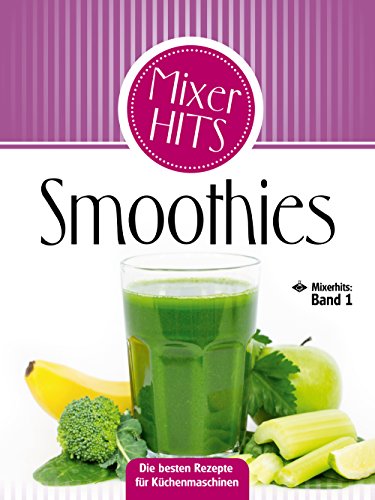 Download Smoothies: Die besten Rezepte für Küchenmaschinen (Mixerhits 1) Download Smoothies: Die besten Rezepte für Küchenmaschinen (Mixerhits 1)