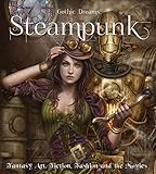 Steampunk: Fantasy Art, Fashion, Fiction & The Movies (Gothic Dreams) by 
