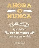  Ahora o nunca: 500 cosas que hacer por lo menos una vez en la vida (OBRAS DIVERSAS)
