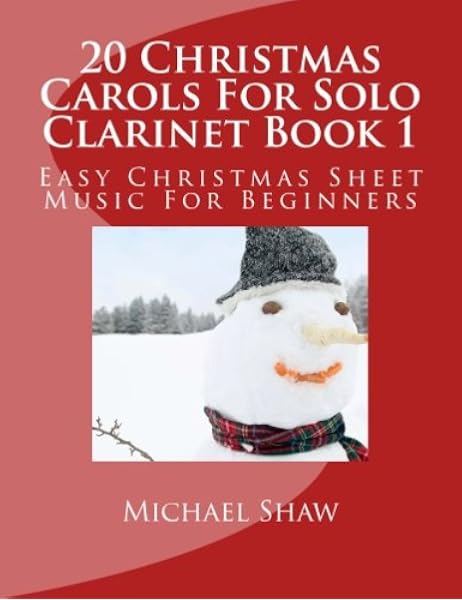 20 Christmas Carols For Solo Clarinet Book 1 Easy Christmas Sheet Music For Beginners Volume 1 Amazon Co Uk Shaw Michael Books