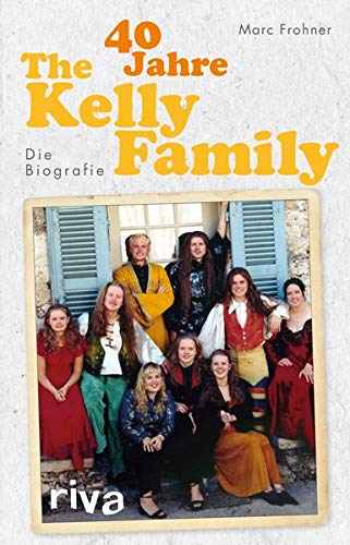 Preisvergleich Produktbild 40 Jahre The Kelly Family: Die Biografie