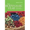 The Biodynamic Year: Increasing Yield, Quality and Flavour, 100 Helpful Tips for the Gardener or Smallholder