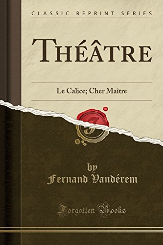 Theatre: Le Calice; Cher Maitre (Classic Reprint)