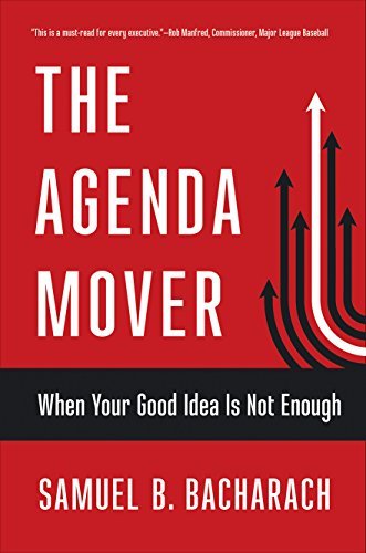 Download The Agenda Mover: When Your Good Idea Is Not Enough (The BLG Pragmatic Leadership Series) by Samuel B. Bacharach (2016-08-02) Download The Agenda Mover: When Your Good Idea Is Not Enough (The BLG Pragmatic Leadership Series) by Samuel B. Bacharach (2016-08-02)