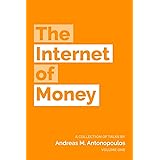The Internet of Money: A collection of talks by Andreas M. Antonopoulos: Volume 1