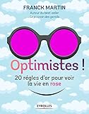 Optimistes !: 20 règles d'or pour voir la vie en rose