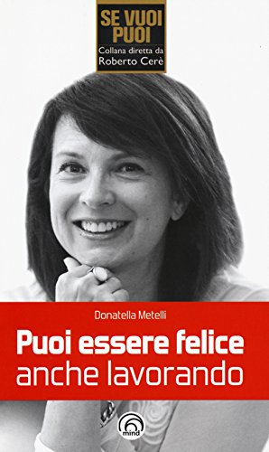Puoi essere felice anche lavorando Puoi essere felice anche lavorando