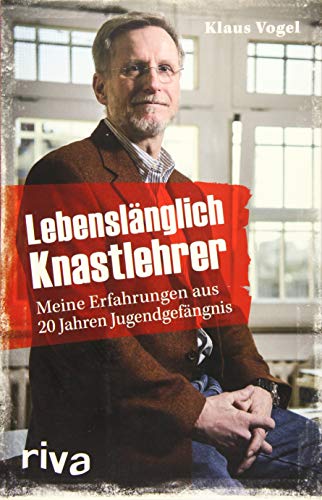 Lebenslänglich Knastlehrer: Meine Erfahrungen aus 20 Jahren Jugendgefängnis