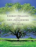 Energy Healing and The Art of Awakening Through Wonder by Alain Herriott, Jody Herriott
