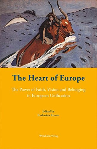 The Heart of Europe: The Power of Faith, Vision and Belonging in European Unification