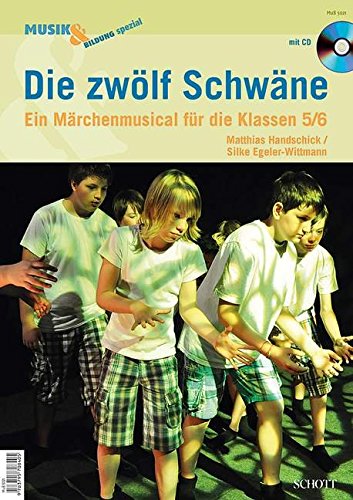 Die zwölf Schwäne: Ein Märchenmusical für die Klassen 5/6. Zeitschriften-Sonderheft + CD. (Musik & Bildung spezial)