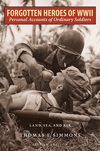 Forgotten Heroes of World War II: Personal Accounts of Ordinary Soldiers-Land, Sea, and Air (English Forgotten Heroes of World War II: Personal Accounts of Ordinary Soldiers-Land, Sea, and Air (English