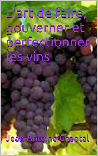 L'art de faire, gouverner et perfectionner les vins francais L'art de faire, gouverner et perfectionner les vins francais