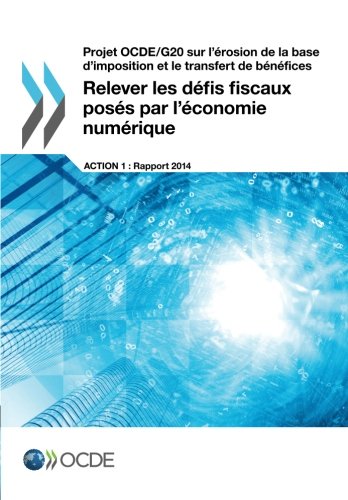 Projet Ocde/G20 sur l'érosion de la base d'imposition et le transfert de bénéfices Relever les défis fiscaux posés par l'économie numérique Projet Ocde/G20 sur l'érosion de la base d'imposition et le transfert de bénéfices Relever les défis fiscaux posés par l'économie numérique