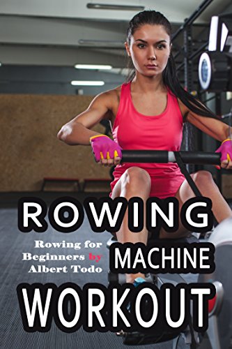 Rowing Machine Workout: Rowing for Beginners (English Edition)