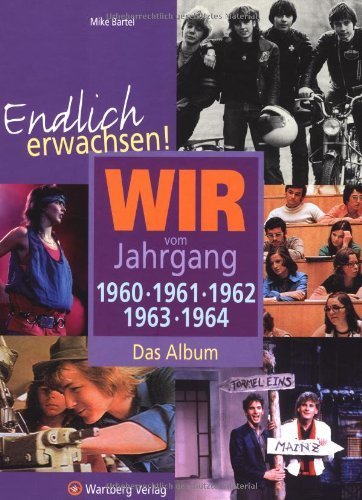 Endlich erwachsen! Wir vom Jahrgang 1960, 1961, 1962, 1963, 1964 - Das Album von Mike Bartel (1. August 2007) Gebundene Ausgabe