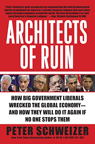 Architects of Ruin: How Big Government Liberals Wrecked the Global Economy--and How They Will Do It