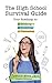 The High School Survival Guide: Your Roadmap to Studying, Socializing & Succeeding by 