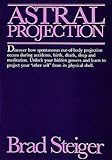 Astral Projection: Out of Body Experiences in Other Worlds and Times by 